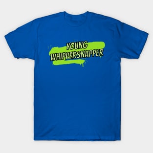 Young whippersnapper- an old saying design T-Shirt